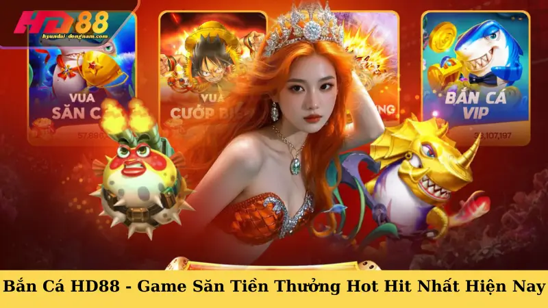 Bắn Cá HD88 - Game Săn Tiền Thưởng Hot Hit Nhất Hiện Nay