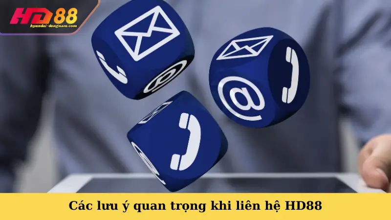 Các lưu ý quan trọng khi liên hệ HD88