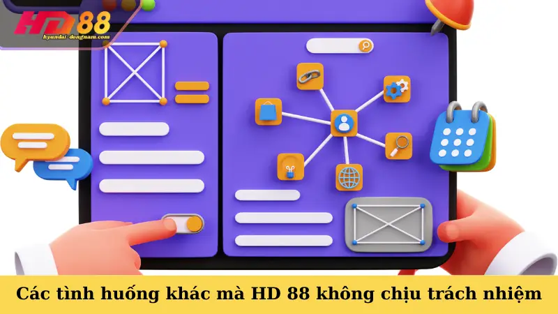Các tình huống khác mà HD 88 không chịu trách nhiệm