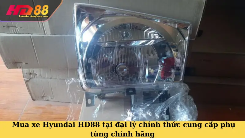 Mua xe Hyundai HD88 tại đại lý chính thức cung cấp phụ tùng chính hãng
