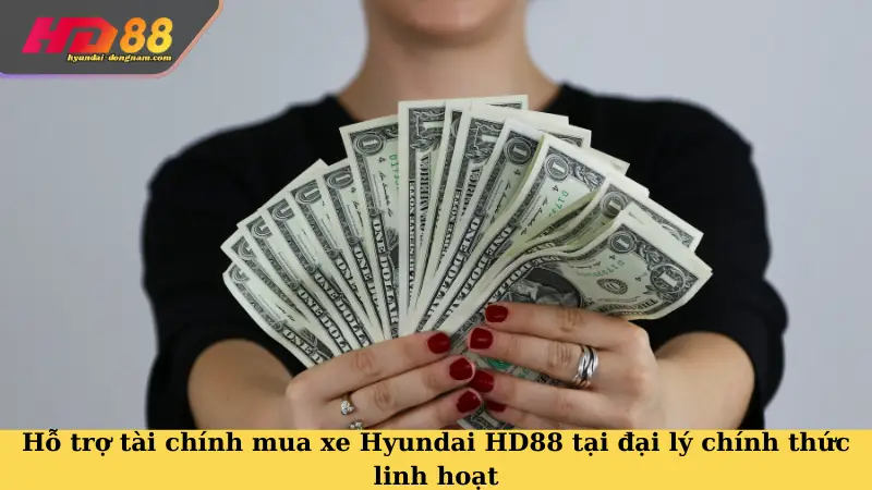 Hỗ trợ tài chính  mua xe Hyundai HD88 tại đại lý chính thức linh hoạt