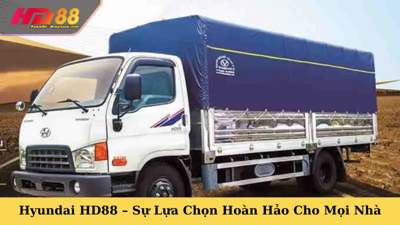 Hyundai HD88 – Sự Lựa Chọn Hoàn Hảo Cho Mọi Nhà