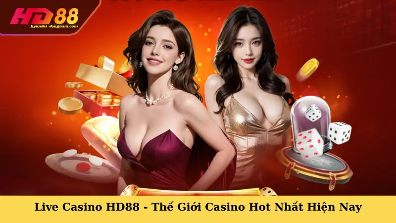 Live Casino HD88 - Thế Giới Giải Trí Casino Hot Nhất Hiện Nay