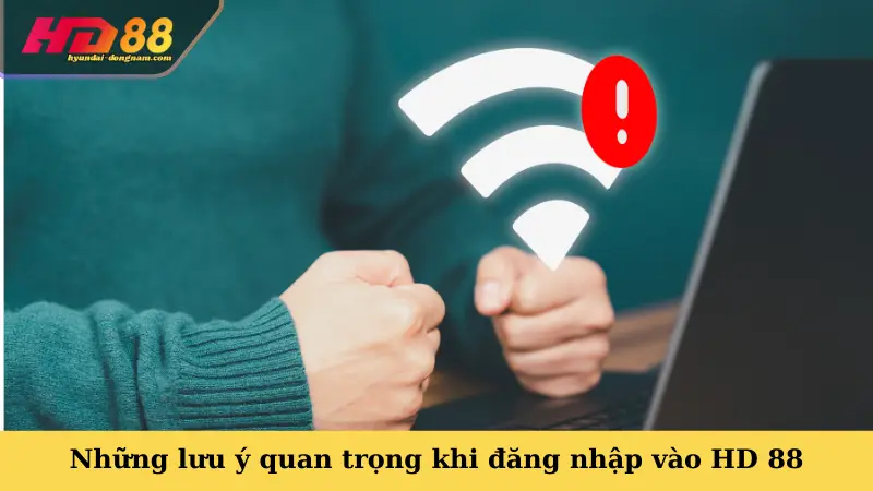 Những lưu ý quan trọng khi đăng nhập vào HD 88